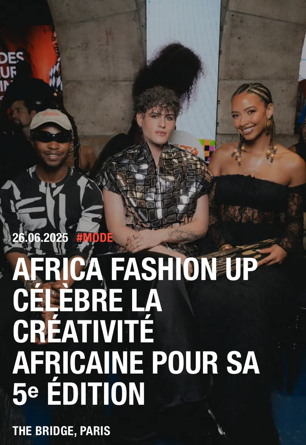 AFRICA FASHION UP CELEBRE LA CRÉATIVITÉ AFRICAINE POUR SA 5eme ÉDITION