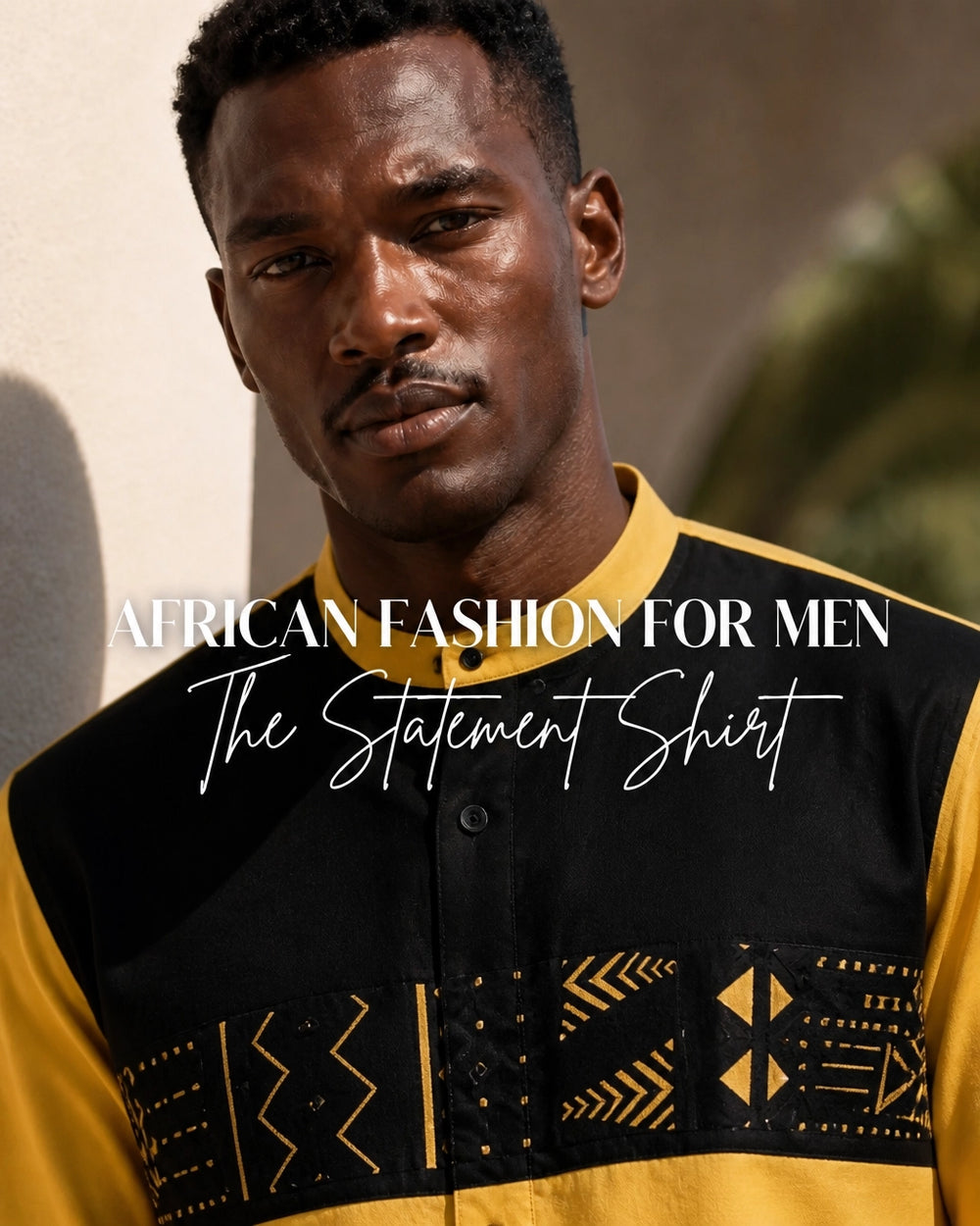 African Fashion for Men: Why the Statement Shirt Is the New Suit